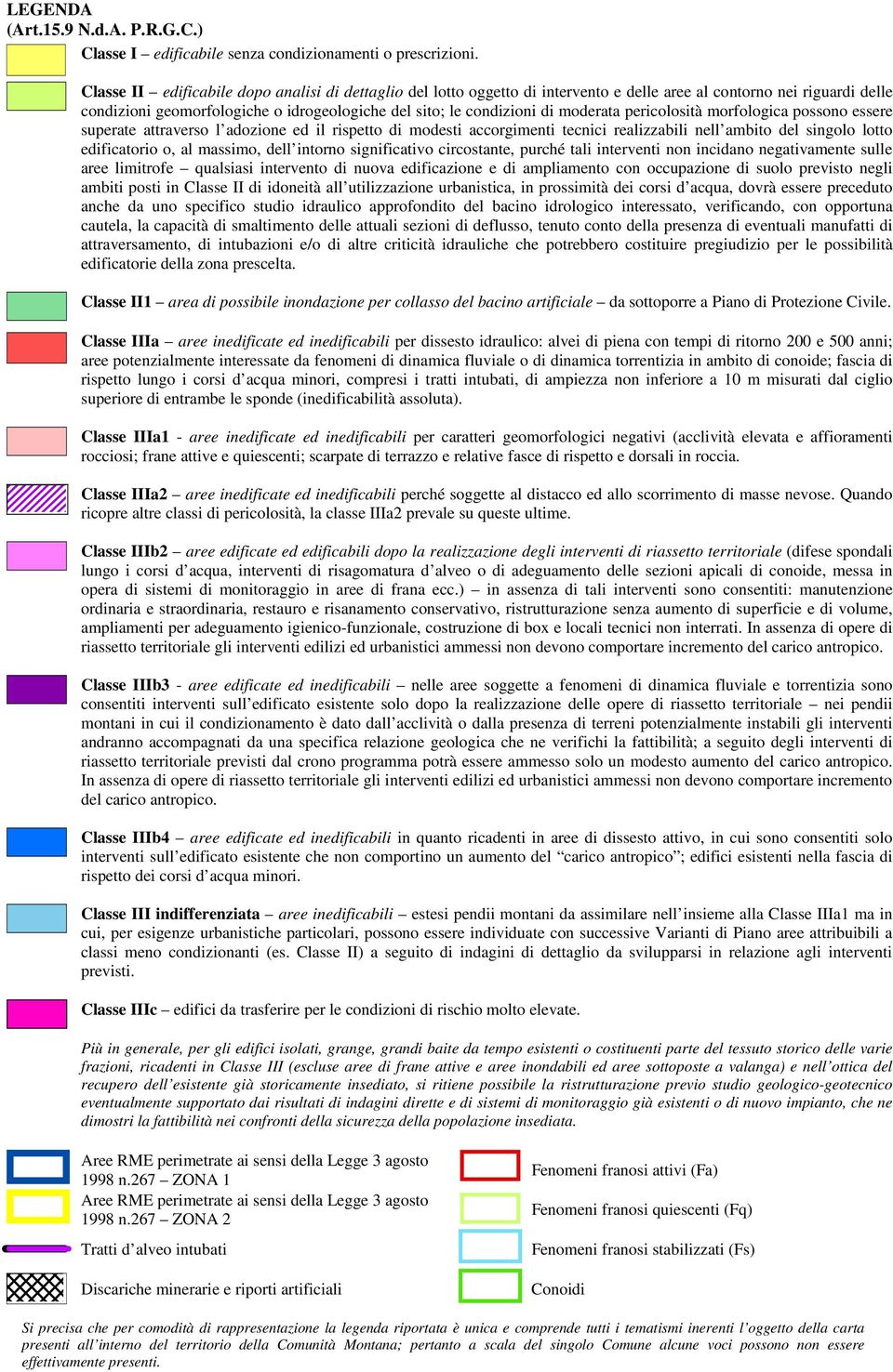 moderata pericolosità morfologica possono essere superate attraverso l adozione ed il rispetto di modesti accorgimenti tecnici realizzabili nell ambito del singolo lotto edificatorio o, al massimo,