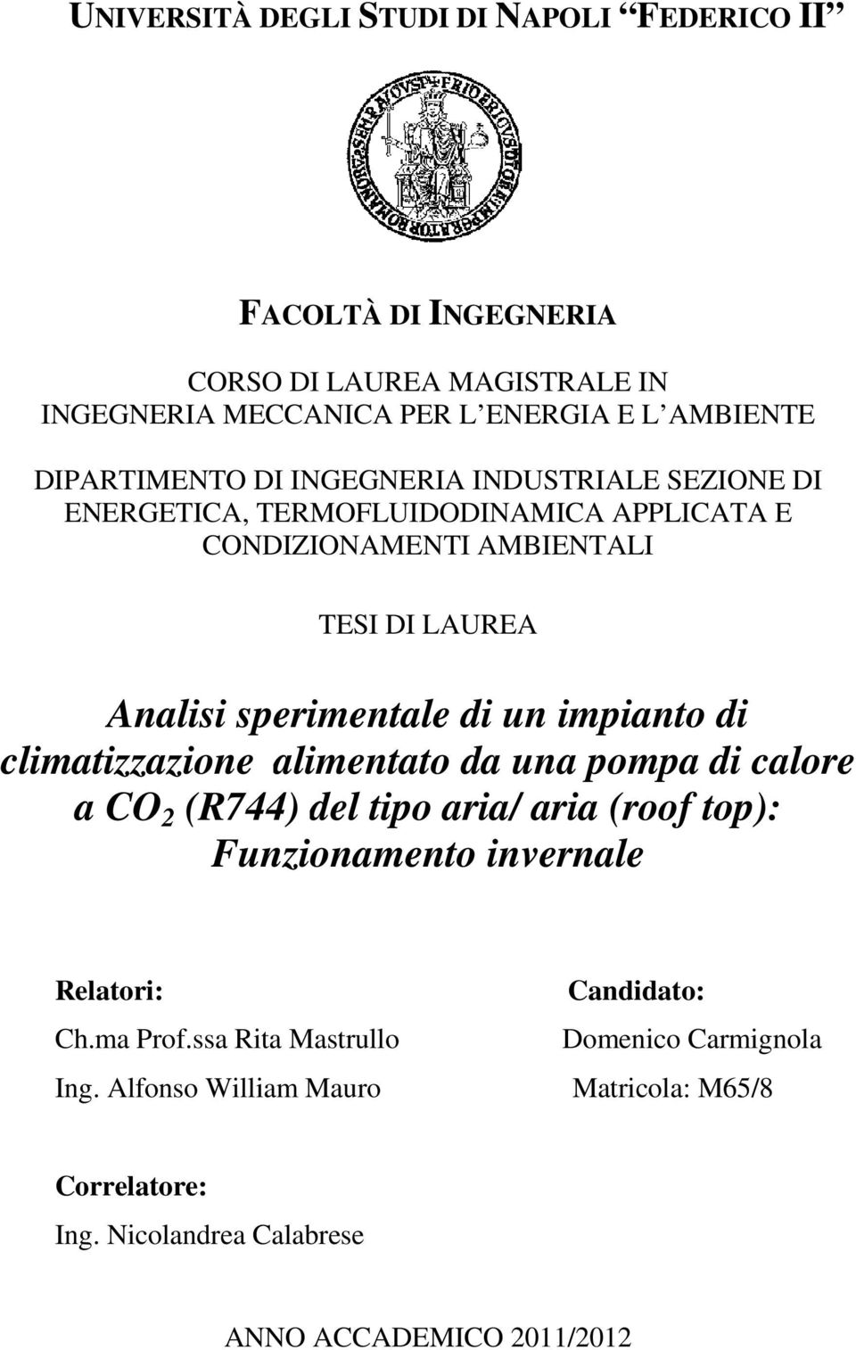 sperimentale di un impianto di climatizzazione alimentato da una pompa di calore a CO 2 (R744) del tipo aria/ aria (roof top): Funzionamento invernale