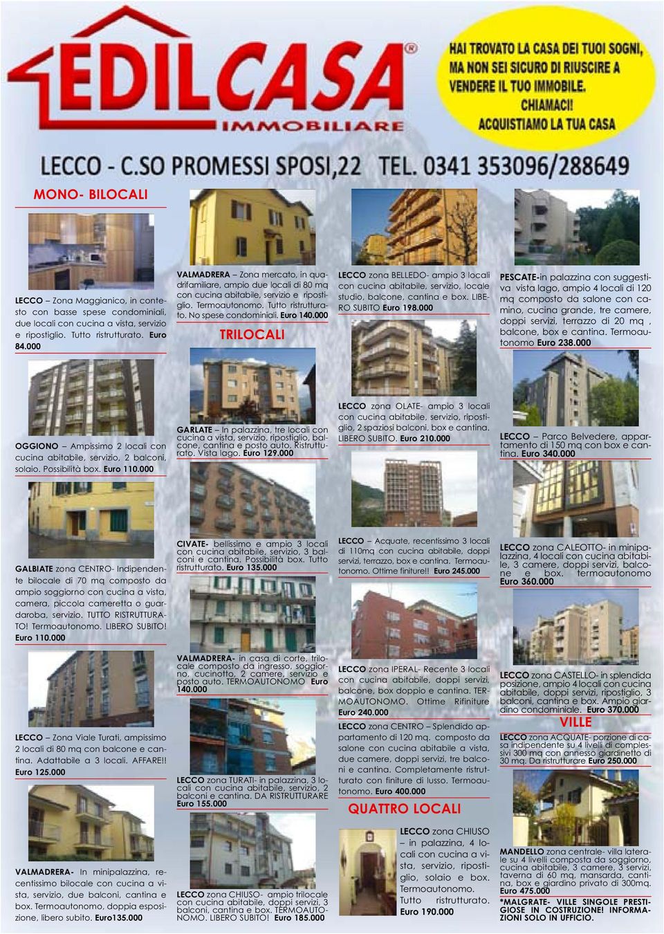 000 TRILOCALI LECCO zona BELLEDO- ampio 3 locali con cucina abitabile, servizio, locale studio, balcone, cantina e box. LIBE- RO SUBITO Euro 198.