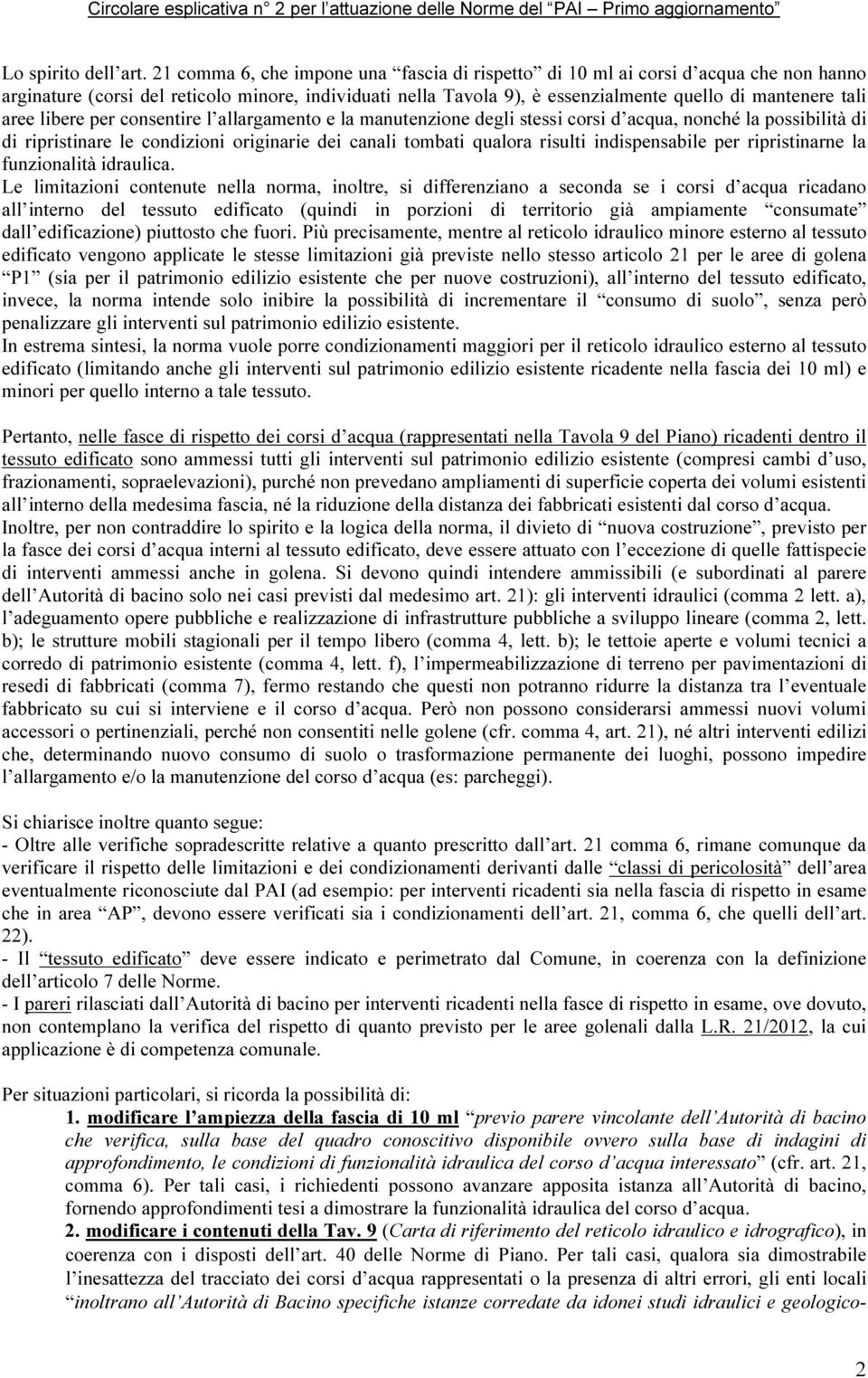 aree libere per consentire l allargamento e la manutenzione degli stessi corsi d acqua, nonché la possibilità di di ripristinare le condizioni originarie dei canali tombati qualora risulti