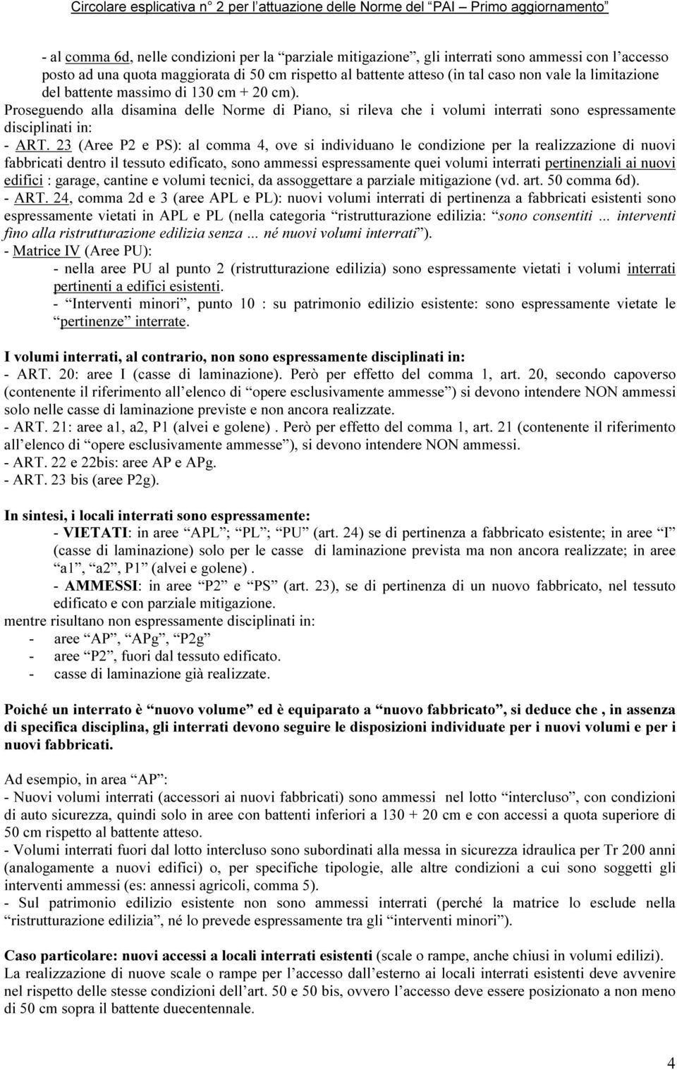 23 (Aree P2 e PS): al comma 4, ove si individuano le condizione per la realizzazione di nuovi fabbricati dentro il tessuto edificato, sono ammessi espressamente quei volumi interrati pertinenziali ai