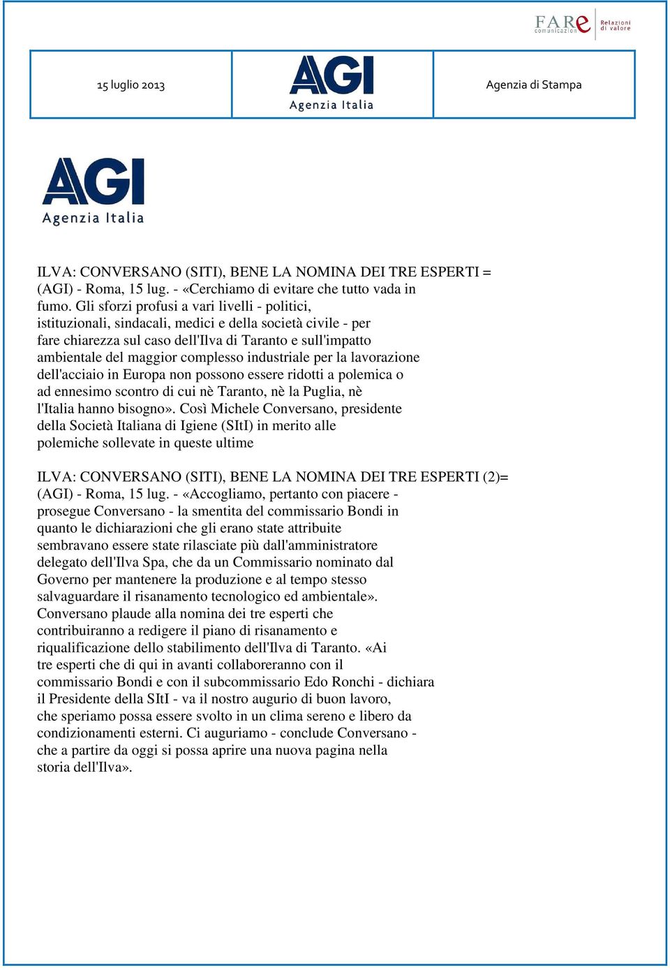 complesso industriale per la lavorazione dell'acciaio in Europa non possono essere ridotti a polemica o ad ennesimo scontro di cui nè Taranto, nè la Puglia, nè l'italia hanno bisogno».