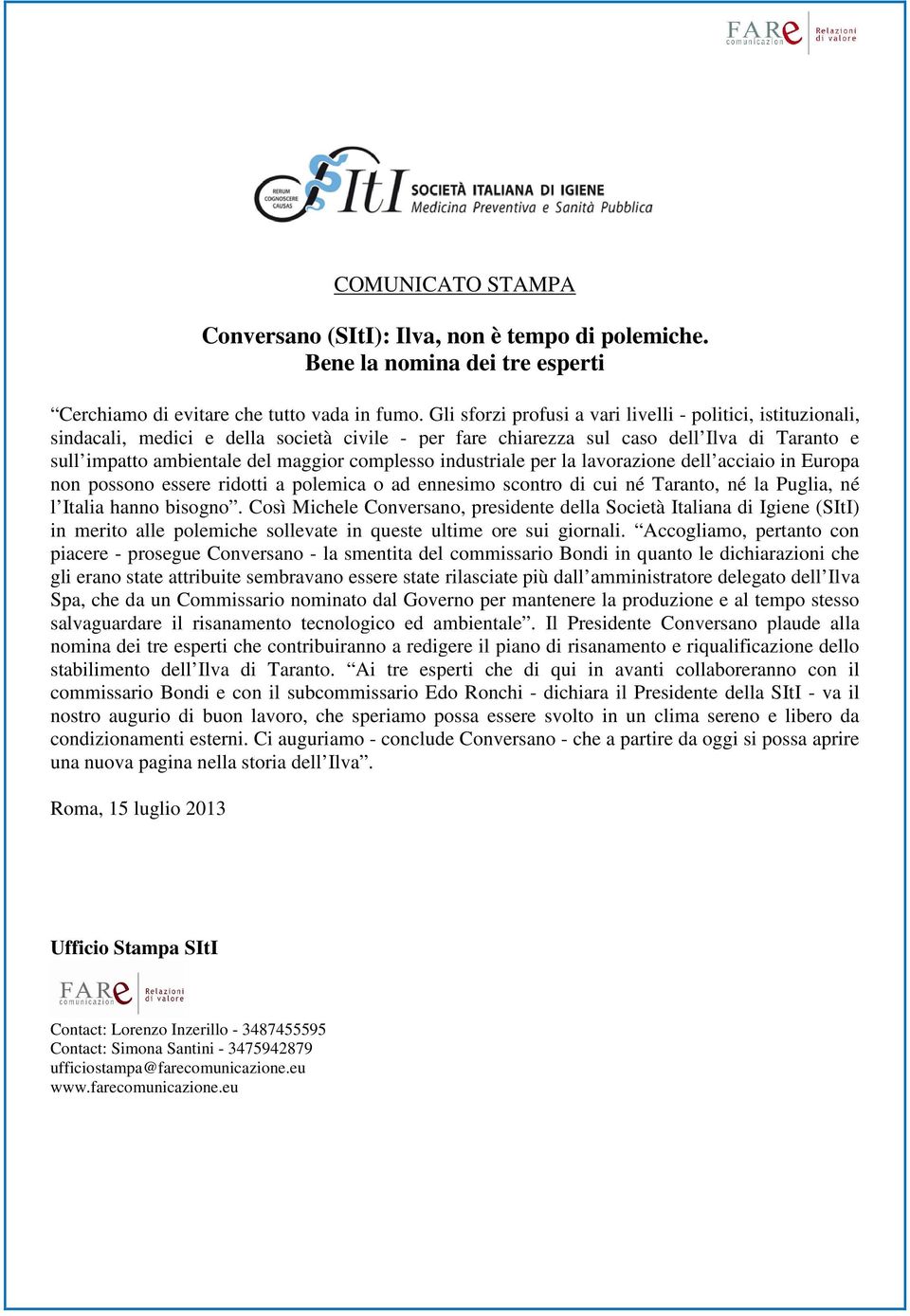 complesso industriale per la lavorazione dell acciaio in Europa non possono essere ridotti a polemica o ad ennesimo scontro di cui né Taranto, né la Puglia, né l Italia hanno bisogno.