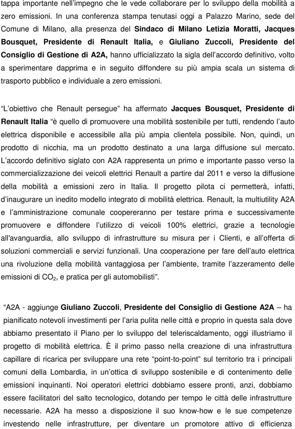 Zuccoli, Presidente del Consiglio di Gestione di A2A, hanno ufficializzato la sigla dell accordo definitivo, volto a sperimentare dapprima e in seguito diffondere su più ampia scala un sistema di