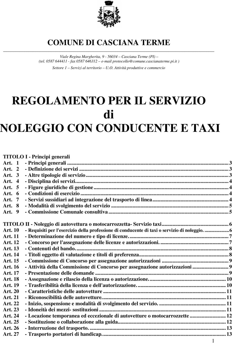 .. 4 Art. 7 - Servizi sussidiari ad integrazione del trasporto di linea... 4 Art. 8 - Modalità di svolgimento del servizio... 5 Art. 9 - Commissione Comunale consultiva.