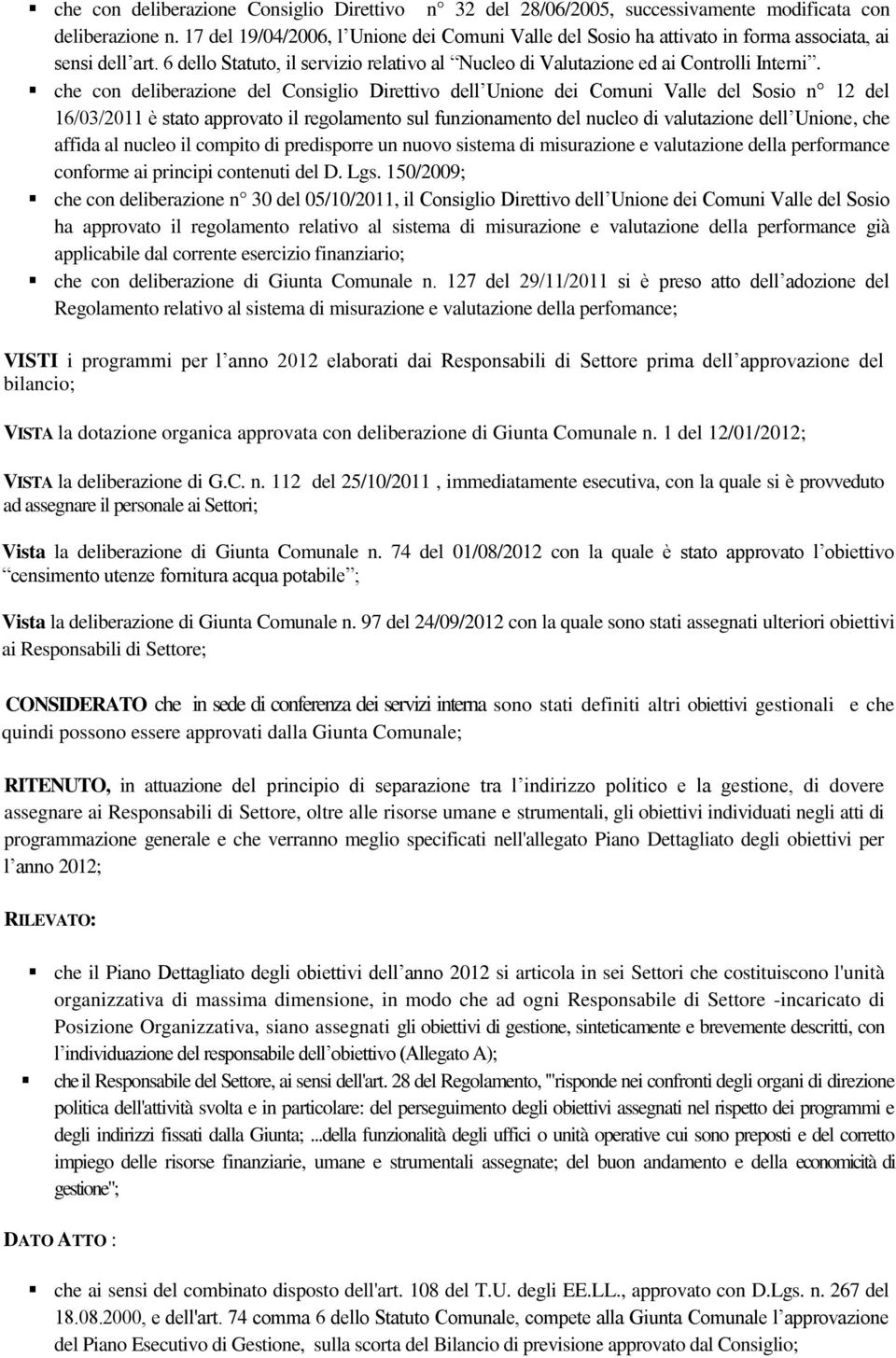 che con deliberazione del Consiglio Direttivo dell Unione dei Comuni Valle del Sosio n 12 del 16/03/2011 è stato approvato il regolamento sul funzionamento del nucleo di valutazione dell Unione, che