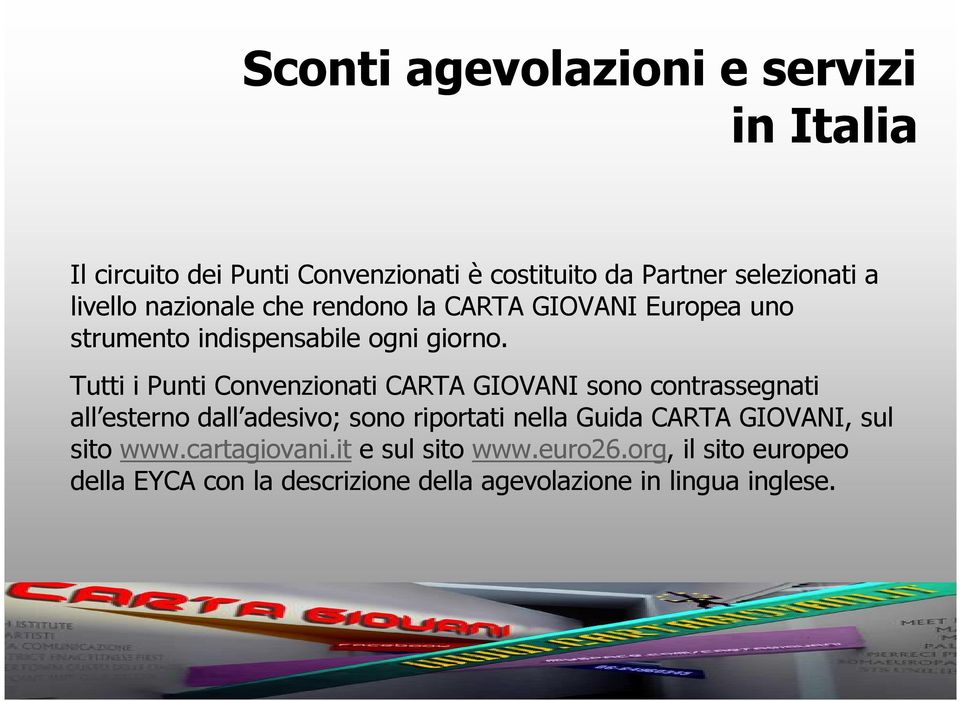 Tutti i Punti Convenzionati CARTA GIOVANI sono contrassegnati all esterno dall adesivo; sono riportati nella Guida