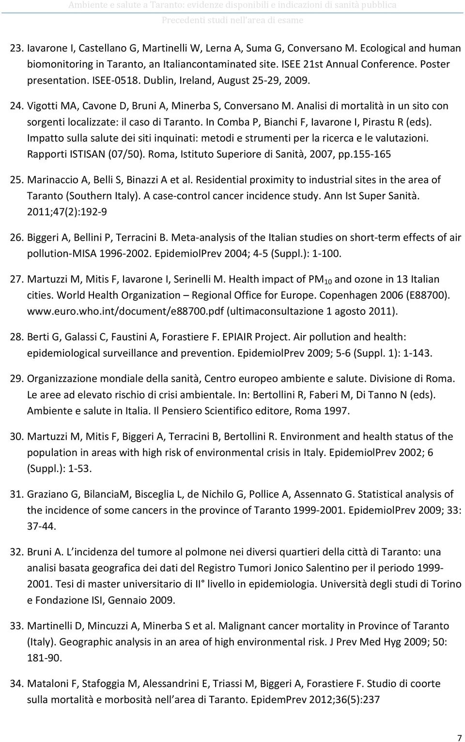 Analisi di mortalità in un sito con sorgenti localizzate: il caso di Taranto. In Comba P, Bianchi F, Iavarone I, Pirastu R (eds).