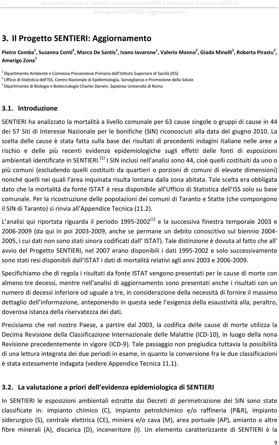 Connessa Prevenzione Primaria dell Istituto Superiore di Sanità (ISS) 2 Ufficio di Statistica dell ISS, Centro Nazionale di Epidemiologia, Sorveglianza e Promozione della Salute 3 Dipartimento di