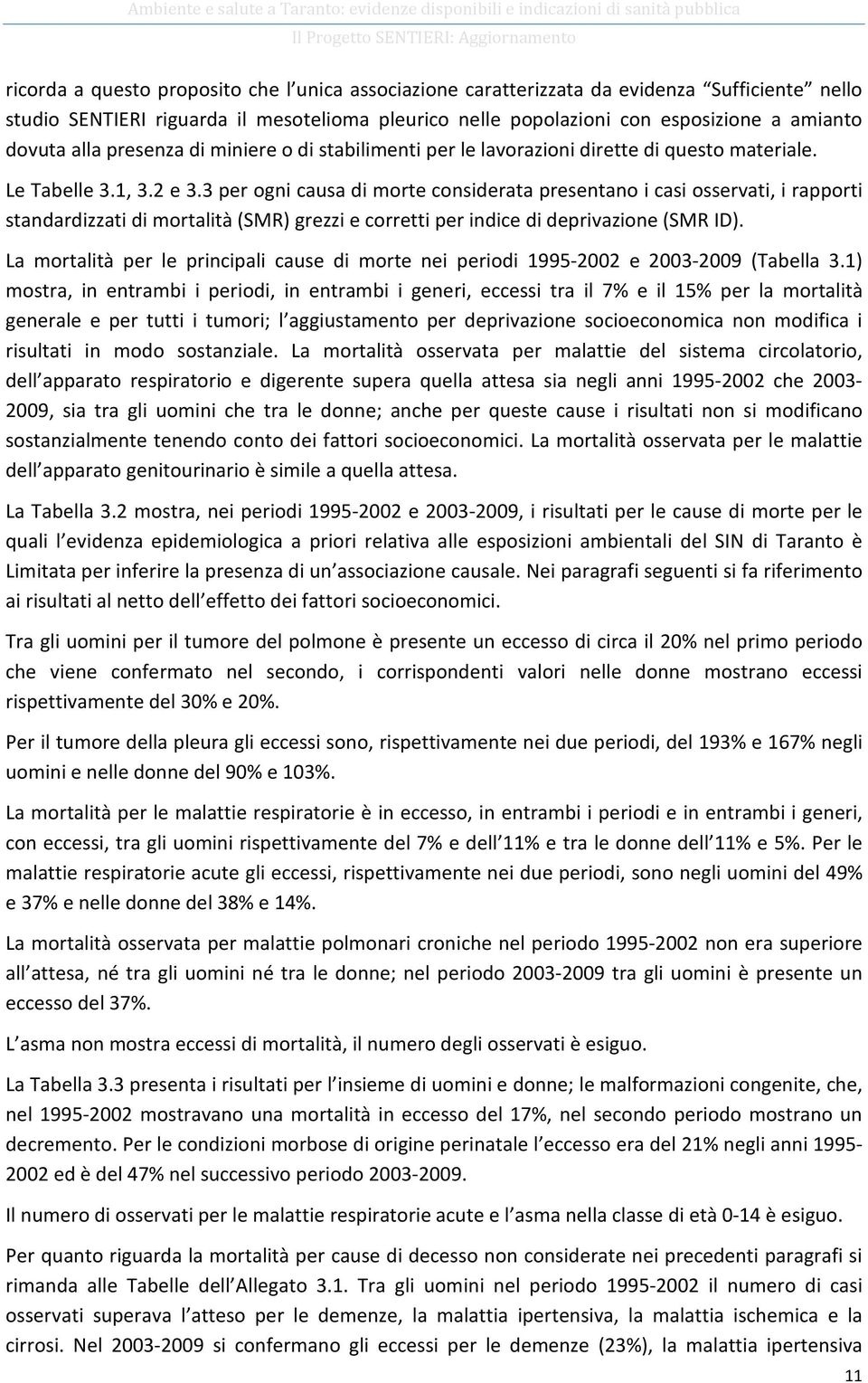 3 per ogni causa di morte considerata presentano i casi osservati, i rapporti standardizzati di mortalità (SMR) grezzi e corretti per indice di deprivazione (SMR ID).