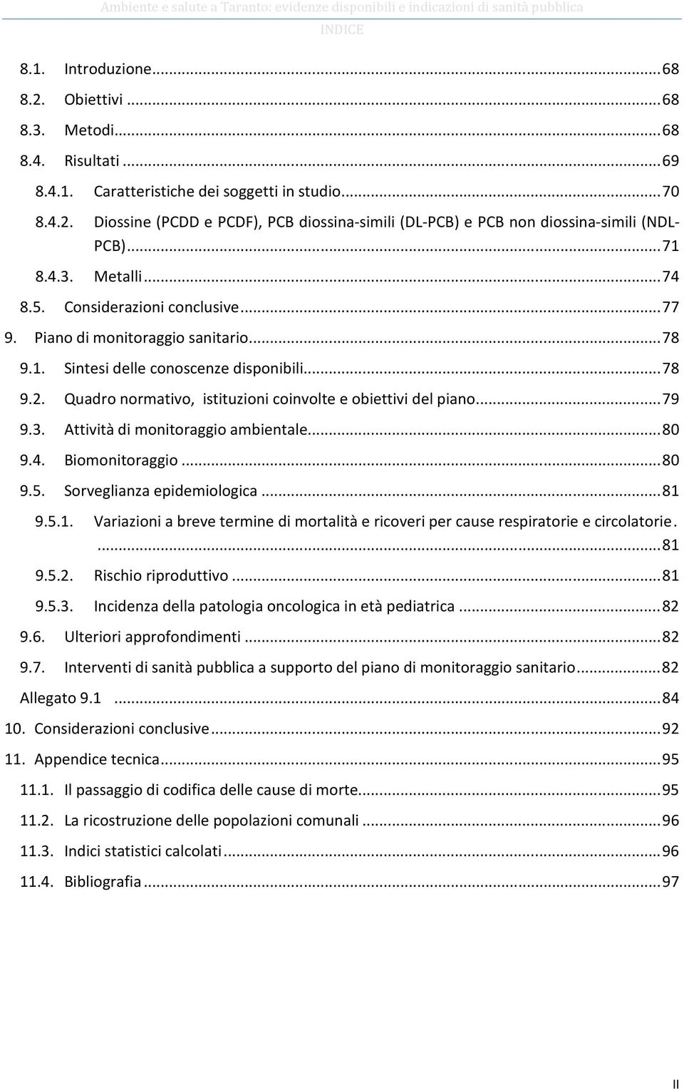 Quadro normativo, istituzioni coinvolte e obiettivi del piano... 79 9.3. Attività di monitoraggio ambientale... 80 9.4. Biomonitoraggio... 80 9.5. Sorveglianza epidemiologica... 81 