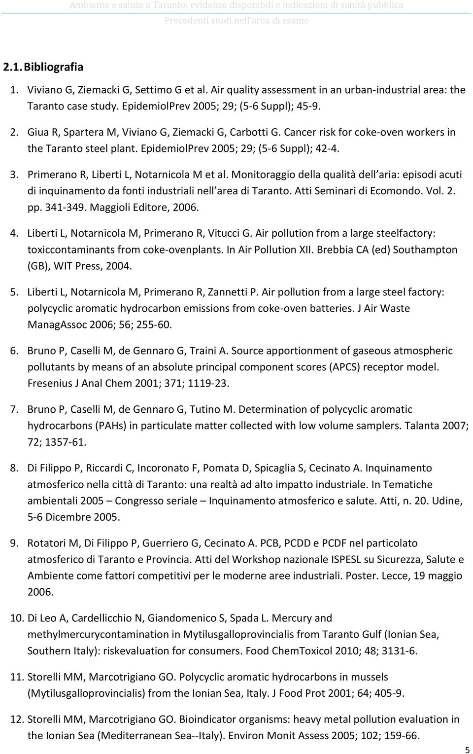 EpidemiolPrev 2005; 29; (5-6 Suppl); 42-4. 3. Primerano R, Liberti L, Notarnicola M et al.