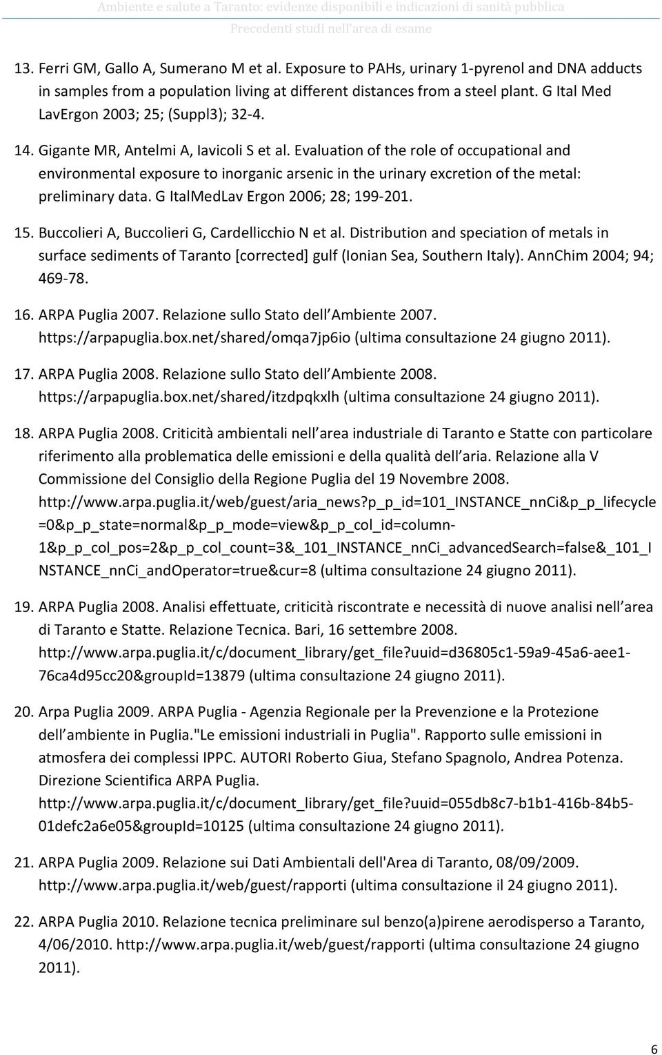 Gigante MR, Antelmi A, Iavicoli S et al. Evaluation of the role of occupational and environmental exposure to inorganic arsenic in the urinary excretion of the metal: preliminary data.