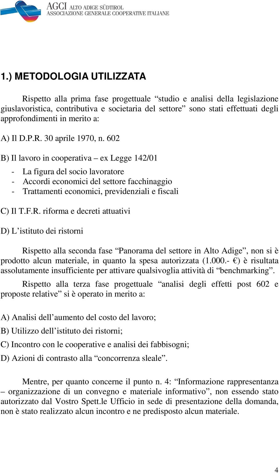 602 B) Il lavoro in cooperativa ex Legge 142/01 - La figura del socio lavoratore - Accordi economici del settore facchinaggio - Trattamenti economici, previdenziali e fiscali C) Il T.F.R.