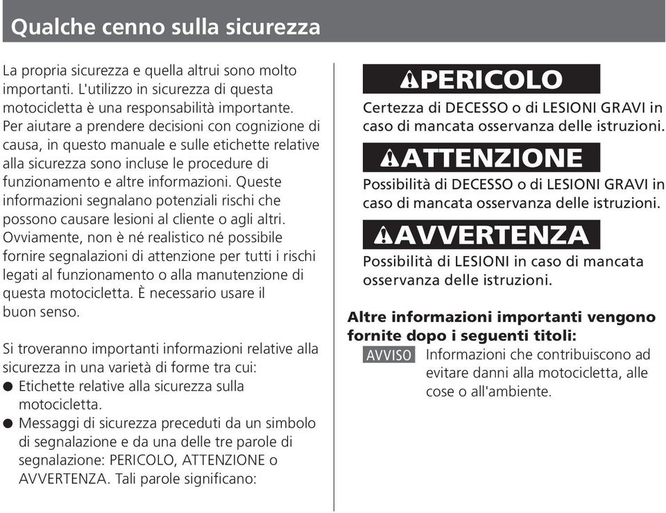 Queste informazioni segnalano potenziali rischi che possono causare lesioni al cliente o agli altri.