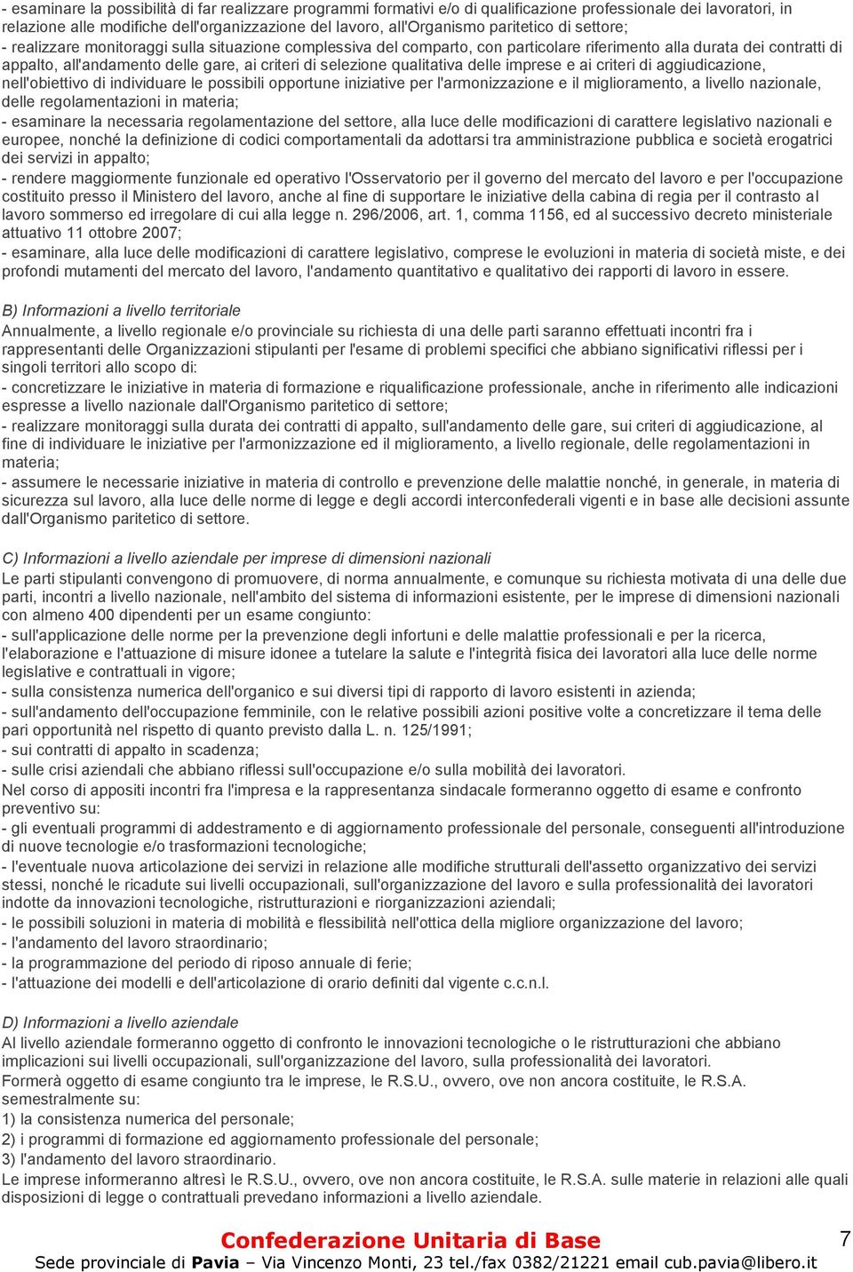 selezione qualitativa delle imprese e ai criteri di aggiudicazione, nell'obiettivo di individuare le possibili opportune iniziative per l'armonizzazione e il miglioramento, a livello nazionale, delle