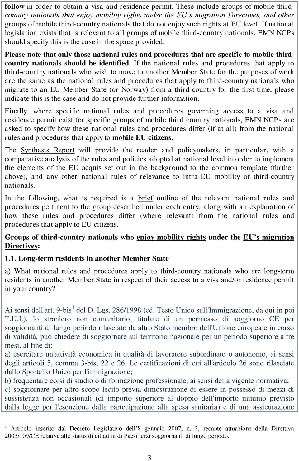 at EU level. If national legislation exists that is relevant to all groups of mobile third-country nationals, EMN NCPs should specify this is the case in the space provided.