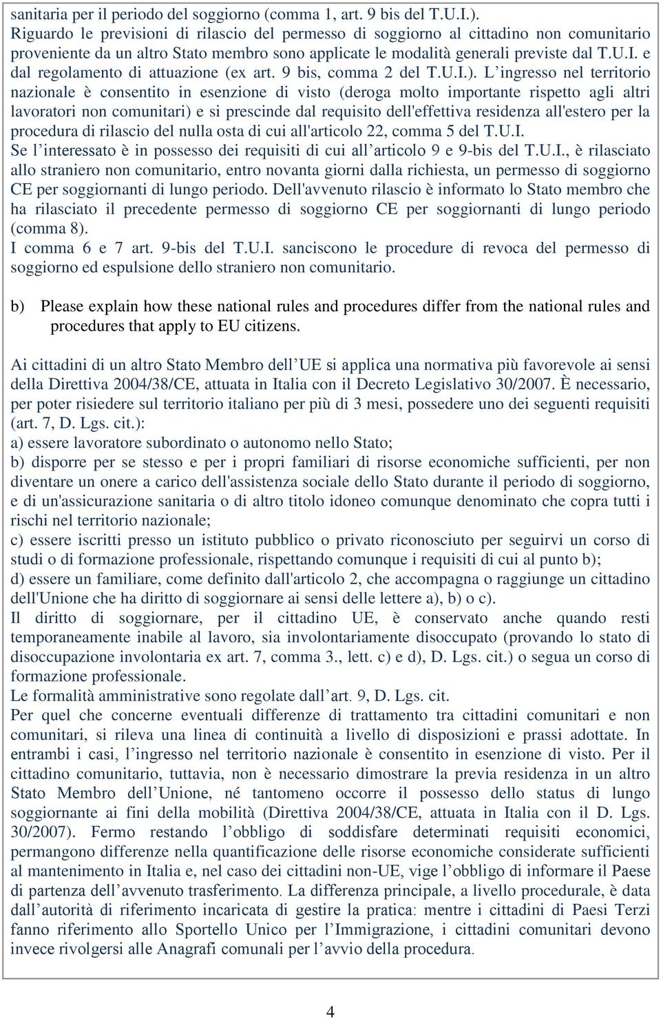 e dal regolamento di attuazione (ex art. 9 bis, comma 2 del T.U.I.).