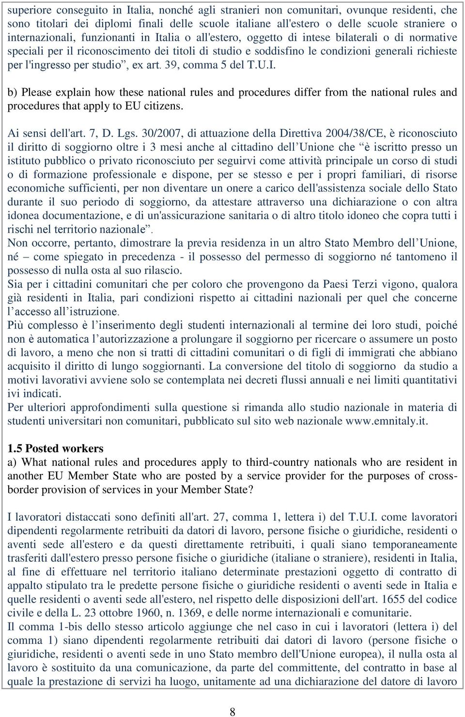 l'ingresso per studio, ex art. 39, comma 5 del T.U.I. b) Please explain how these national rules and procedures differ from the national rules and procedures that apply to EU citizens.