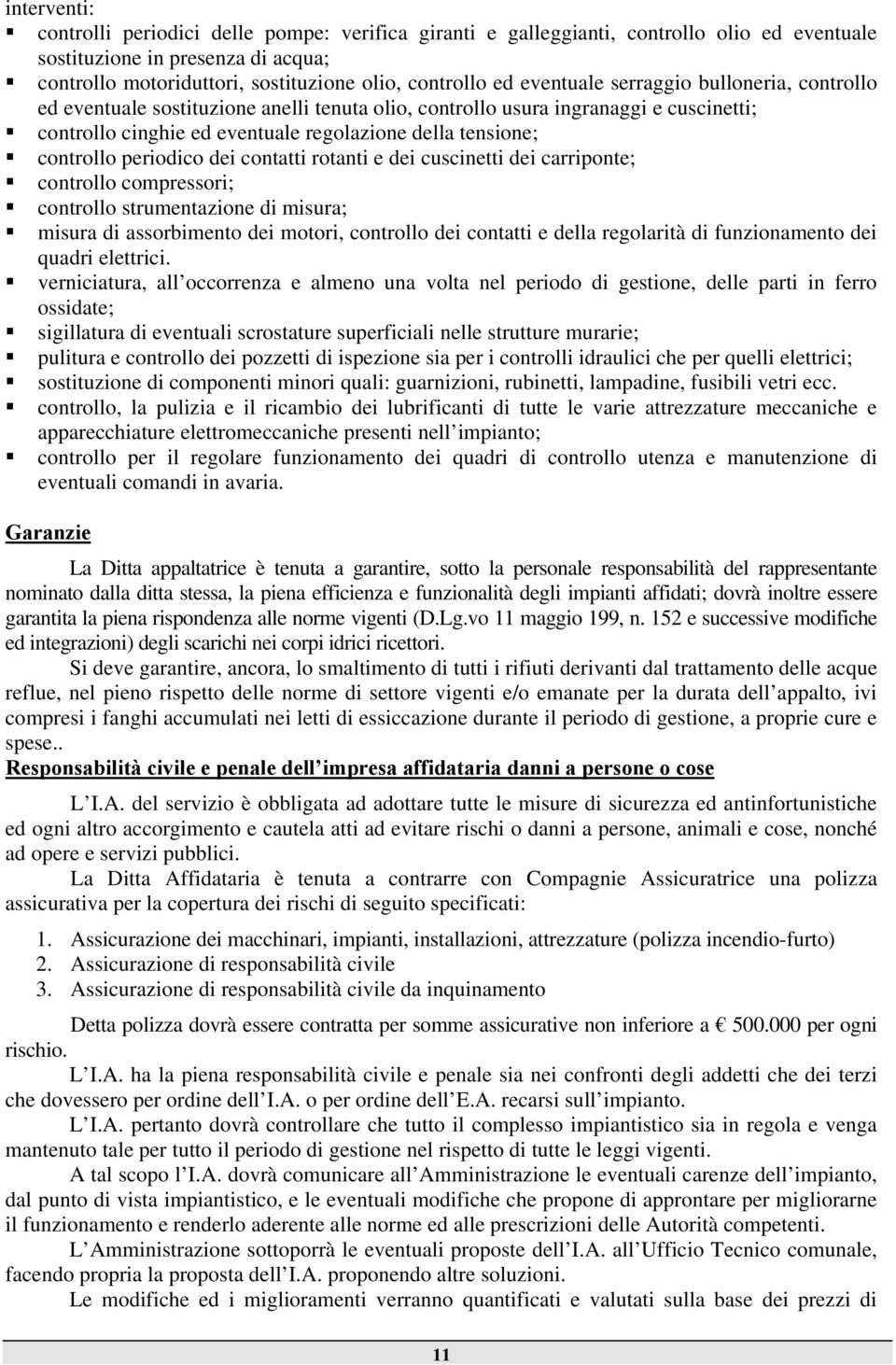 periodico dei contatti rotanti e dei cuscinetti dei carriponte; controllo compressori; controllo strumentazione di misura; misura di assorbimento dei motori, controllo dei contatti e della regolarità