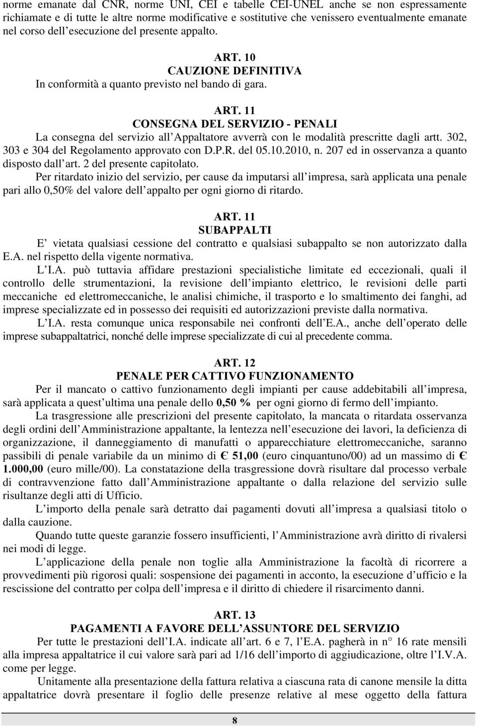 302, 303 e 304 del Regolamento approvato con D.P.R. del 05.10.2010, n. 207 ed in osservanza a quanto disposto dall art. 2 del presente capitolato.