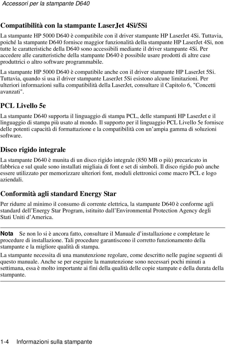 Per accedere alle caratteristiche della stampante D640 è possibile usare prodotti di altre case produttrici o altro software programmabile.