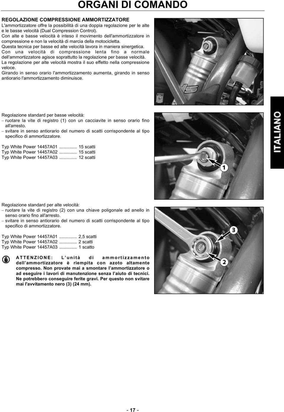 Questa tecnica per basse ed alte velocità lavora in maniera sinergetica. Con una velocità di compressione lenta fino a normale dell'ammortizzatore agisce soprattutto la regolazione per basse velocità.