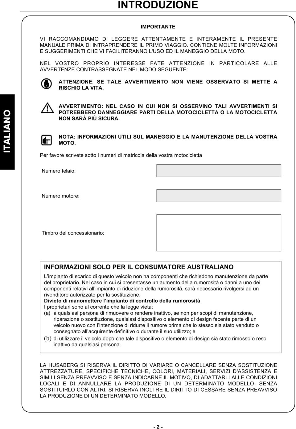 NEL VOSTRO PROPRIO INTERESSE FATE ATTENZIONE IN PARTICOLARE ALLE AVVERTENZE CONTRASSEGNATE NEL MODO SEGUENTE: ATTENZIONE: SE TALE AVVERTIMENTO NON VIENE OSSERVATO SI METTE A RISCHIO LA VITA.