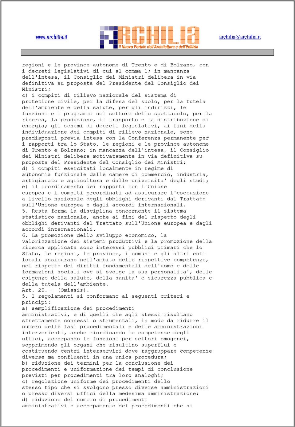 funzioni e i programmi nel settore dello spettacolo, per la ricerca, la produzione, il trasporto e la distribuzione di energia; gli schemi di decreti legislativi, ai fini della individuazione dei