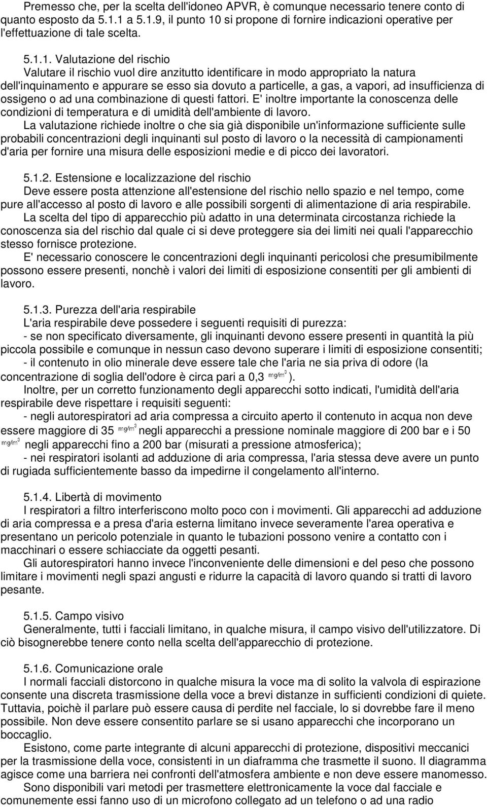 insufficienza di ossigeno o ad una combinazione di questi fattori. E' inoltre importante la conoscenza delle condizioni di temperatura e di umidità dell'ambiente di lavoro.