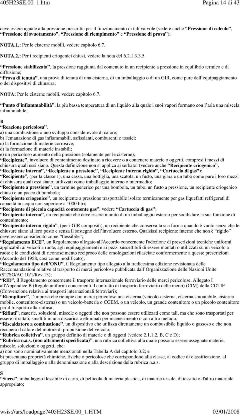 Pressione stabilizzata, la pressione raggiunta dal contenuto in un recipiente a pressione in equilibrio termico e di diffusione; Prova di tenuta, una prova di tenuta di una cisterna, di un