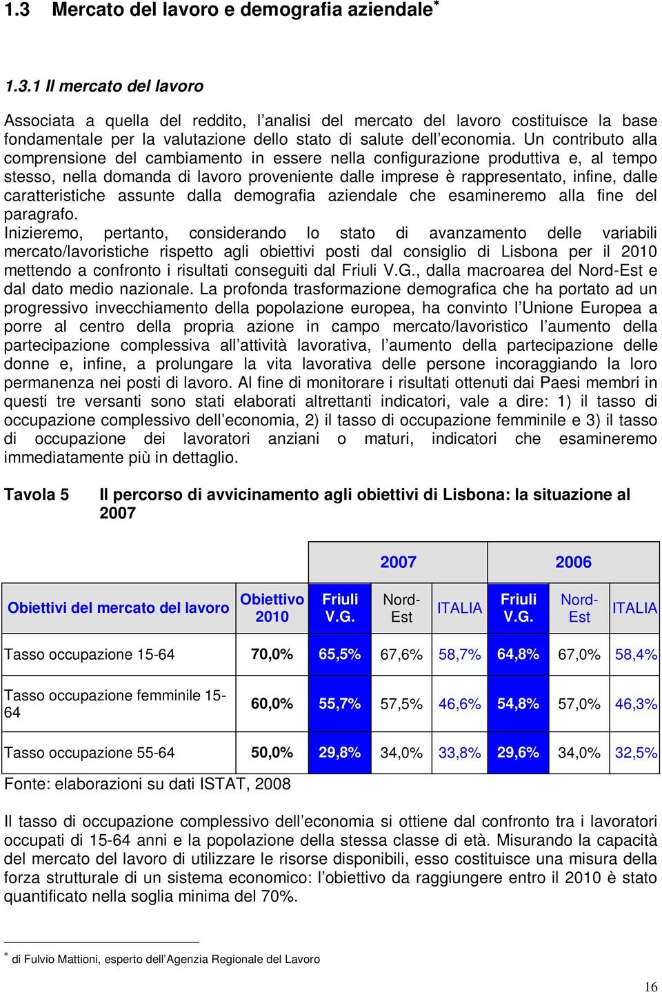 caratteristiche assunte dalla demografia aziendale che esamineremo alla fine del paragrafo.