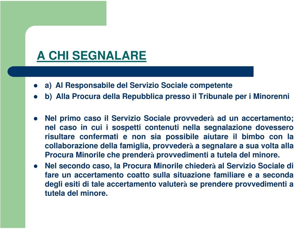 collaborazione della famiglia, provvederà a segnalare a sua volta alla Procura Minorile che prenderà provvedimenti a tutela del minore.