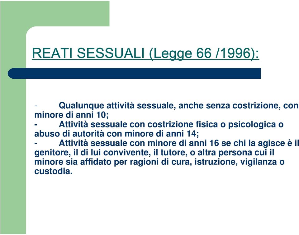 anni 14; - Attività sessuale con minore di anni 16 se chi la agisce è il genitore, il di lui