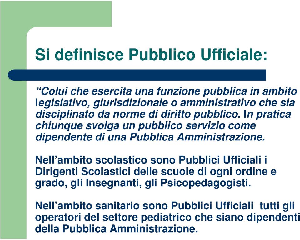 Nell ambito scolastico sono Pubblici Ufficiali i Dirigenti Scolastici delle scuole di ogni ordine e grado, gli Insegnanti, gli