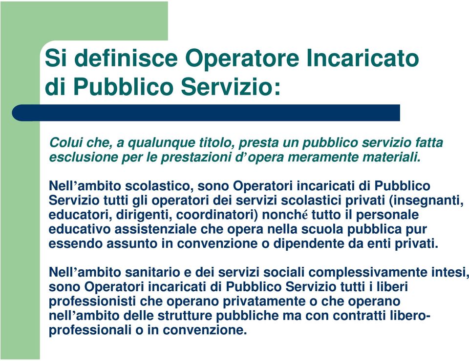 personale educativo assistenziale che opera nella scuola pubblica pur essendo assunto in convenzione o dipendente da enti privati.