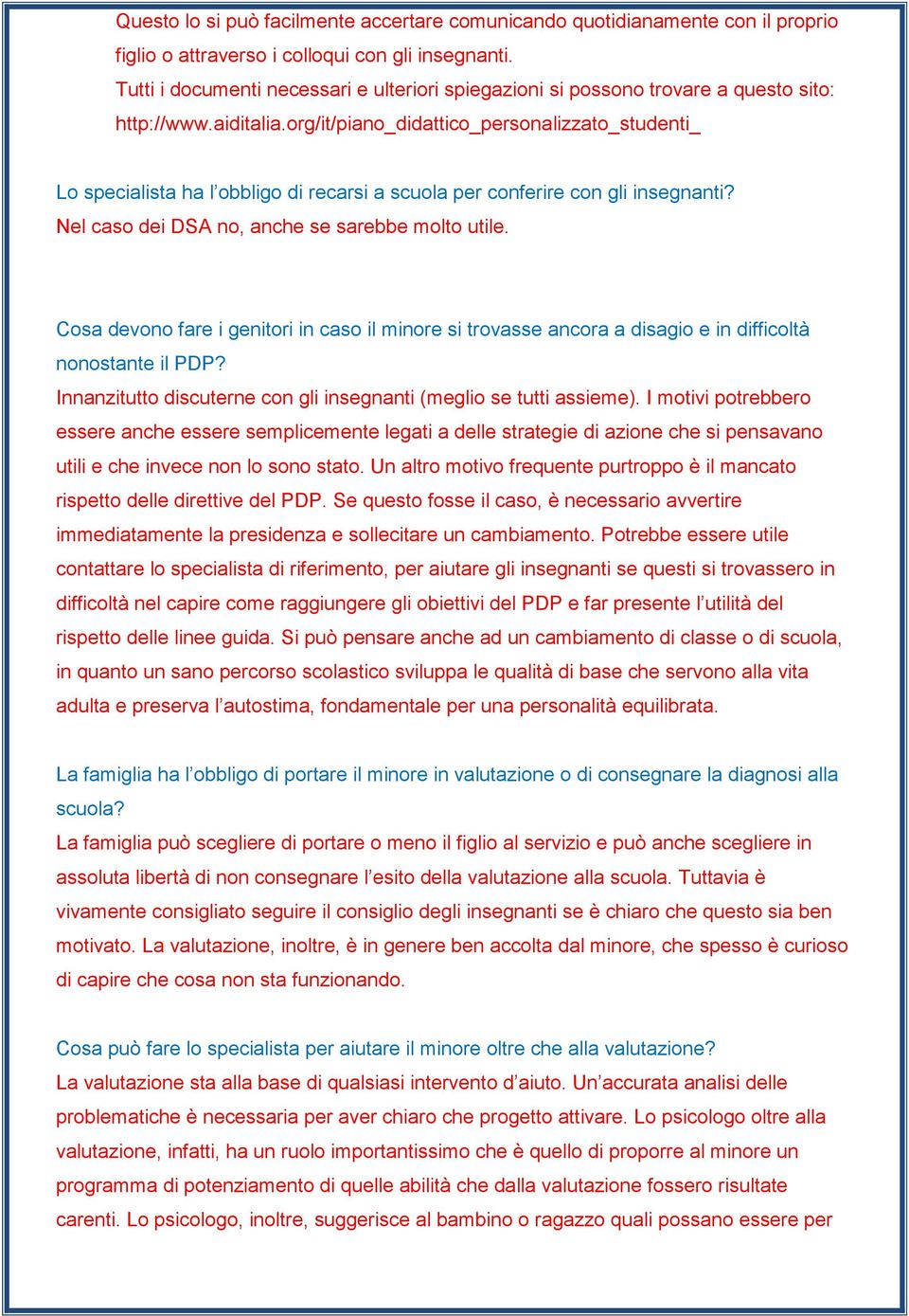 org/it/piano_didattico_personalizzato_studenti_ Lo specialista ha l obbligo di recarsi a scuola per conferire con gli insegnanti? Nel caso dei DSA no, anche se sarebbe molto utile.