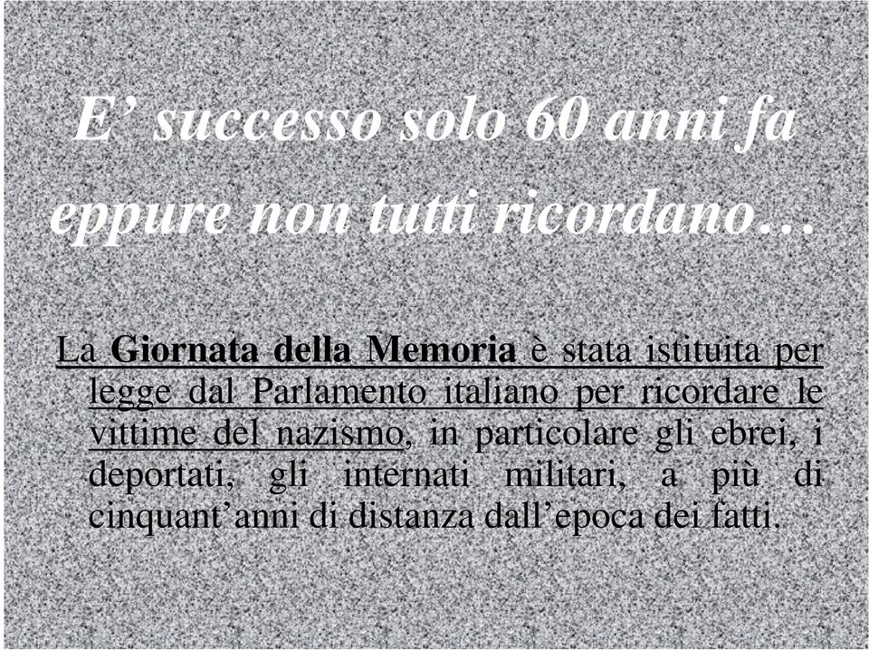 ricordare le vittime del nazismo, in particolare gli ebrei, i deportati,