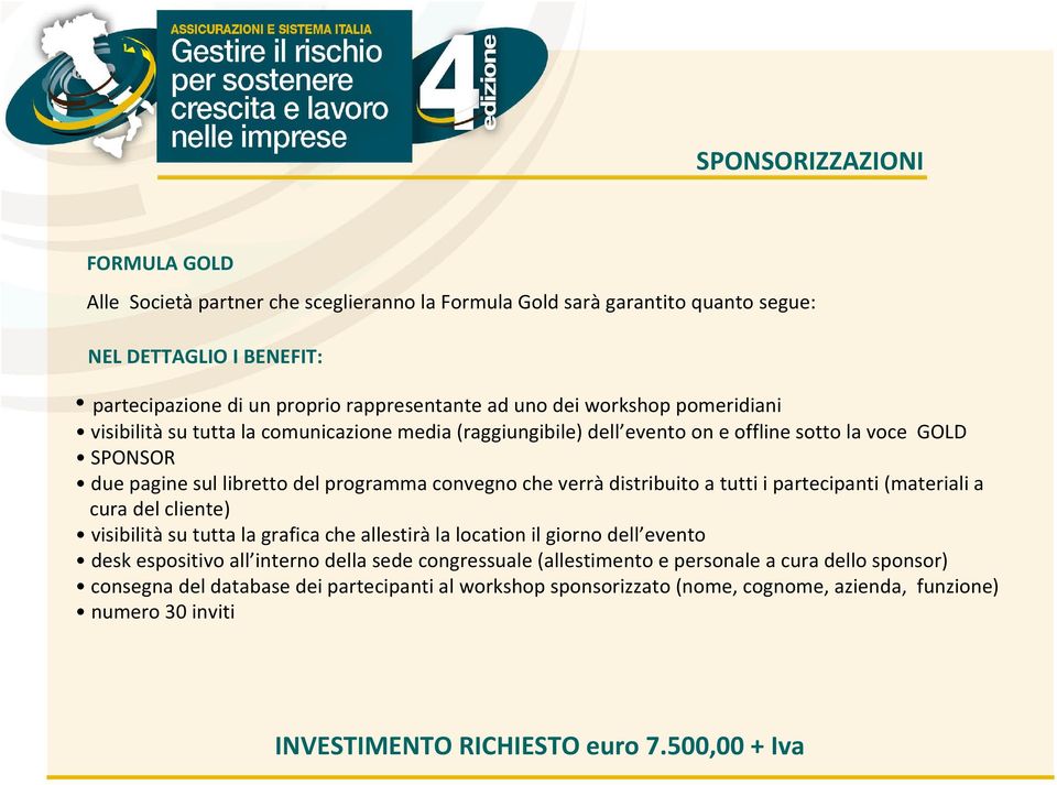 distribuito a tutti i partecipanti (materiali a cura del cliente) visibilità su tutta la grafica che allestirà la location il giorno dell evento desk espositivo all interno della sede congressuale