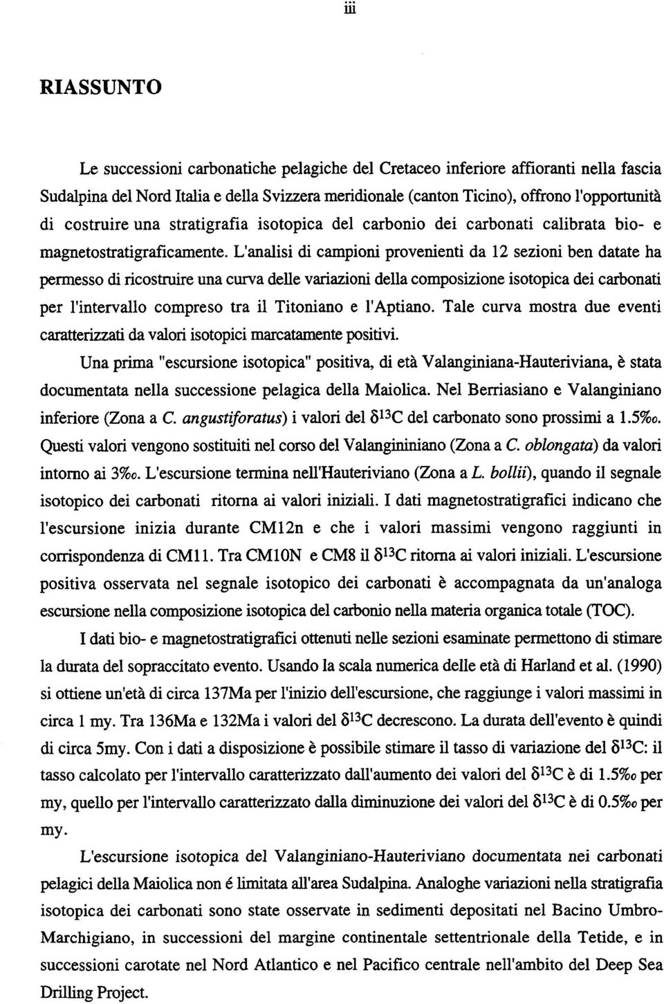 L'analisi di campioni provenienti da 12 sezioni ben datate ha permesso di ricostruire una curva delle variazioni della composizione isotopica dei carbonati per l'intervallo compreso tra il Titoniano