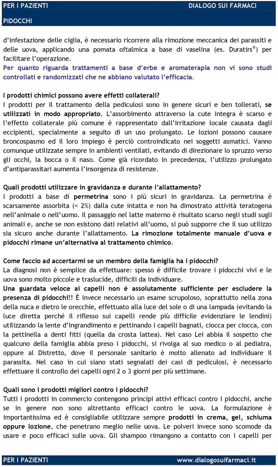 I prodotti per il trattamento della pediculosi sono in genere sicuri e ben tollerati, se utilizzati in modo appropriato.