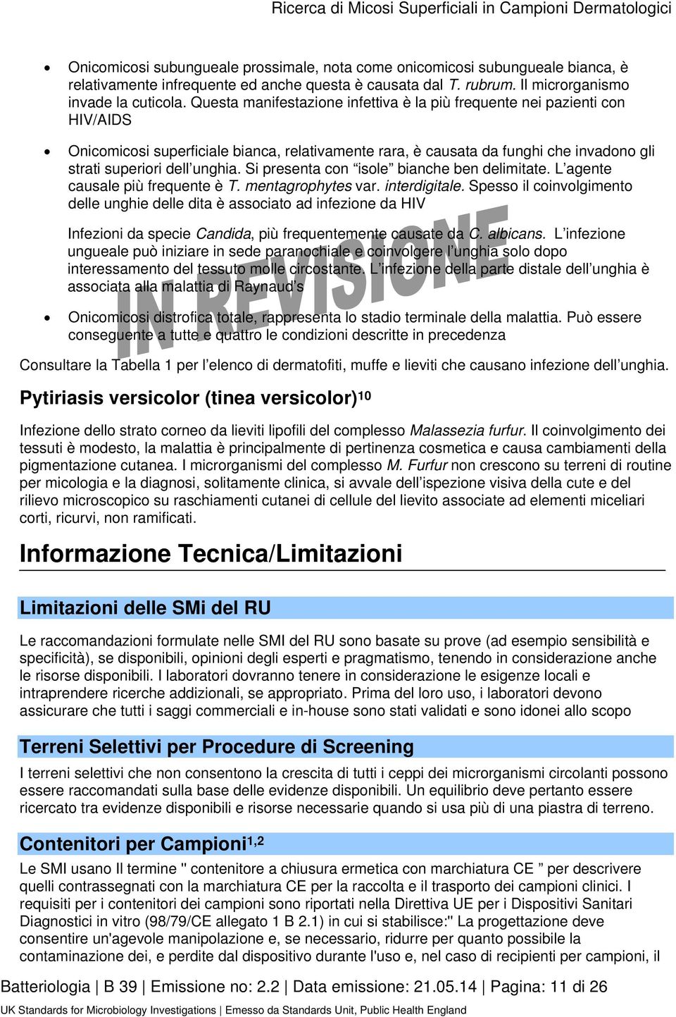 Si presenta con isole bianche ben delimitate. L agente causale più frequente è T. mentagrophytes var. interdigitale.