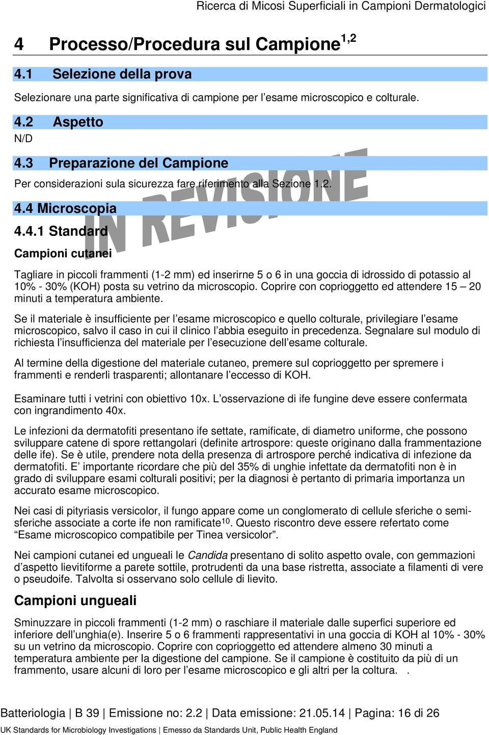 4 Microscopia 4.4.1 Standard Campioni cutanei Tagliare in piccoli frammenti (1-2 mm) ed inserirne 5 o 6 in una goccia di idrossido di potassio al 10% - 30% (KOH) posta su vetrino da microscopio.