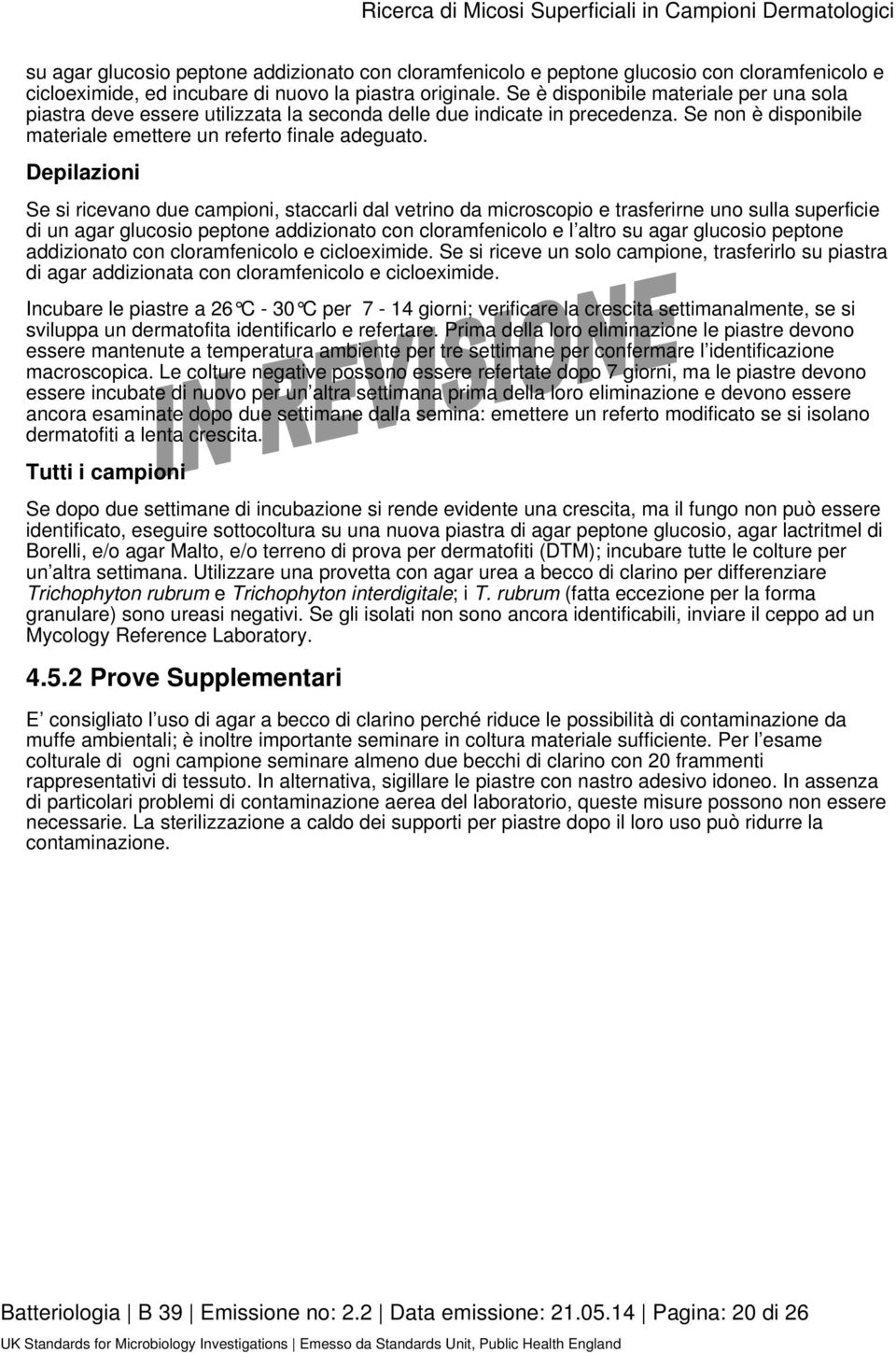 Depilazioni Se si ricevano due campioni, staccarli dal vetrino da microscopio e trasferirne uno sulla superficie di un agar glucosio peptone addizionato con cloramfenicolo e l altro su agar glucosio