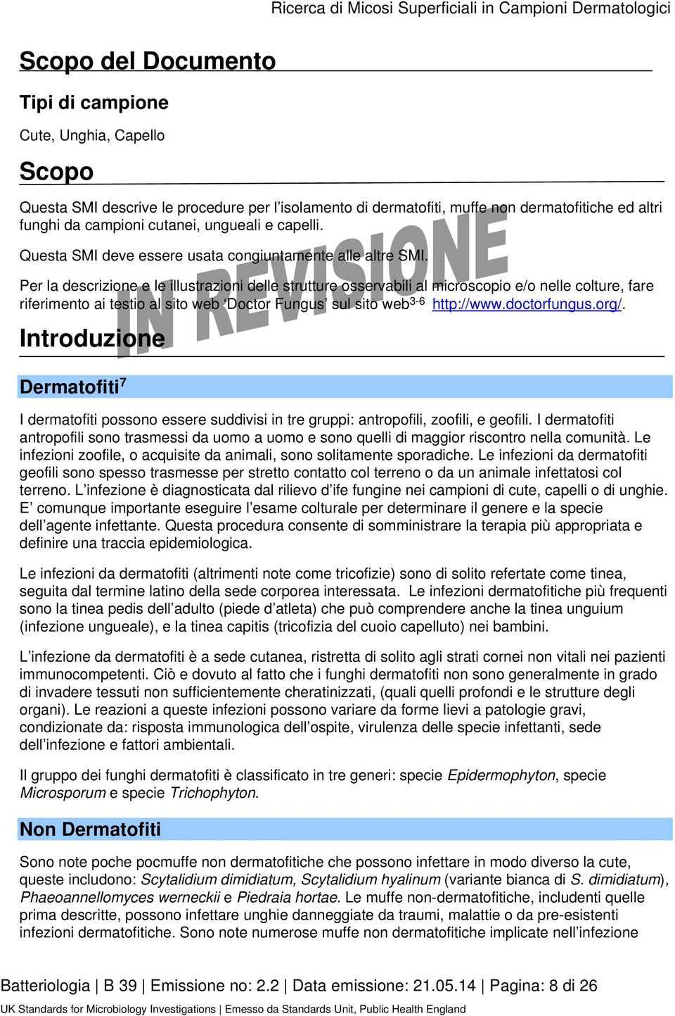 Per la descrizione e le illustrazioni delle strutture osservabili al microscopio e/o nelle colture, fare riferimento ai testio al sito web Doctor Fungus sul sito web 3-6 http://www.doctorfungus.org/.