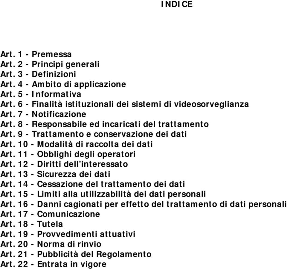 12 - Diritti dell interessato Art. 13 - Sicurezza dei dati Art. 14 - Cessazione del trattamento dei dati Art. 15 - Limiti alla utilizzabilità dei dati personali Art.