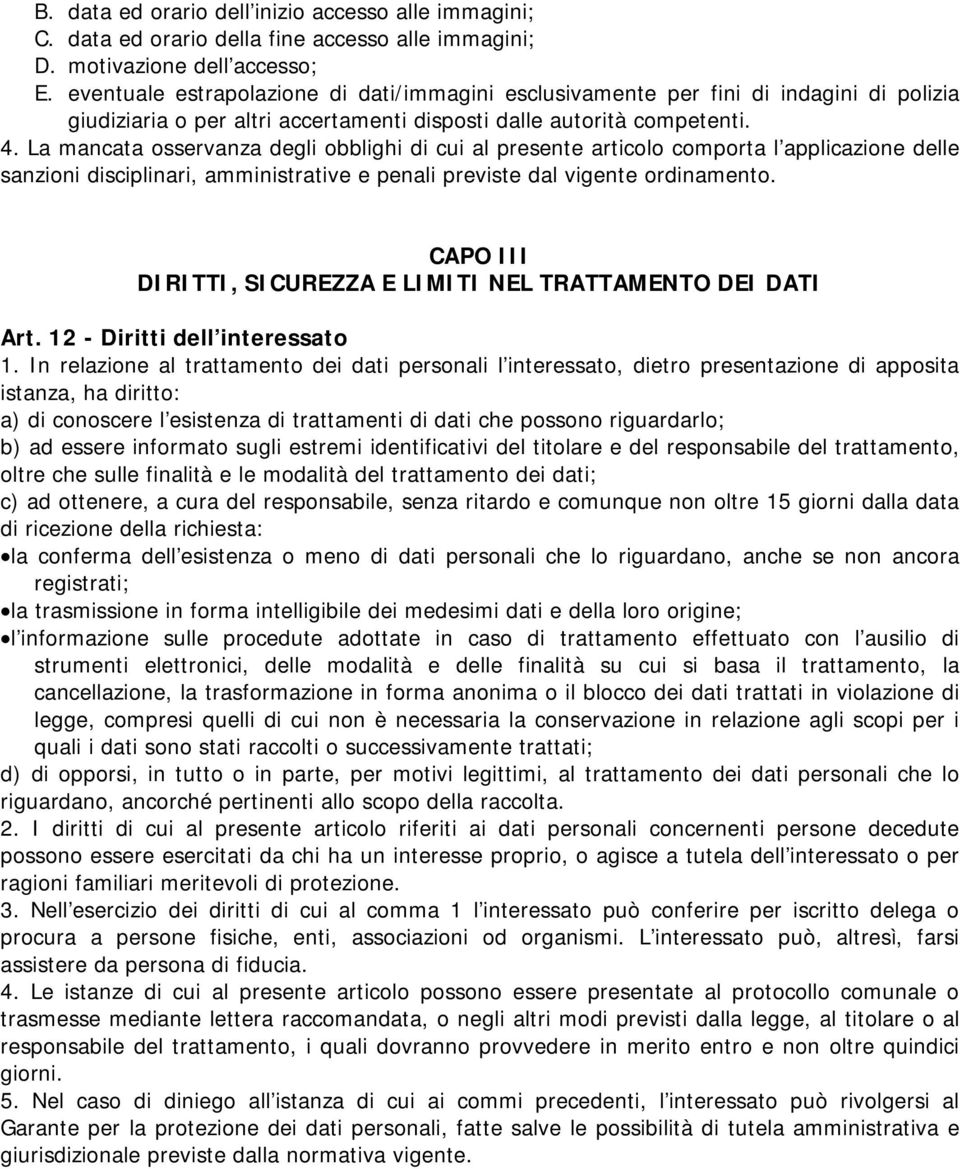 La mancata osservanza degli obblighi di cui al presente articolo comporta l applicazione delle sanzioni disciplinari, amministrative e penali previste dal vigente ordinamento.