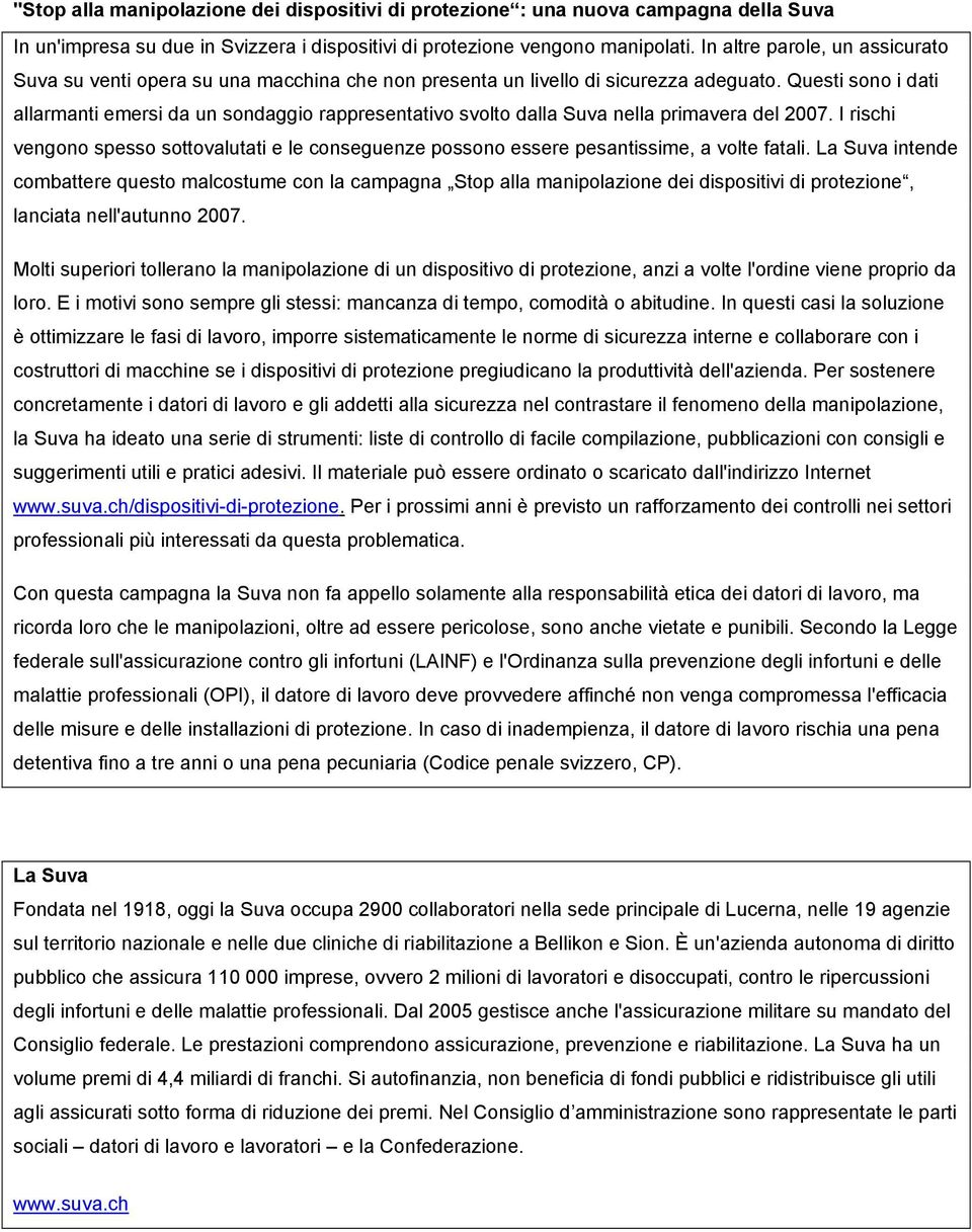 Questi sono i dati allarmanti emersi da un sondaggio rappresentativo svolto dalla Suva nella primavera del 2007.