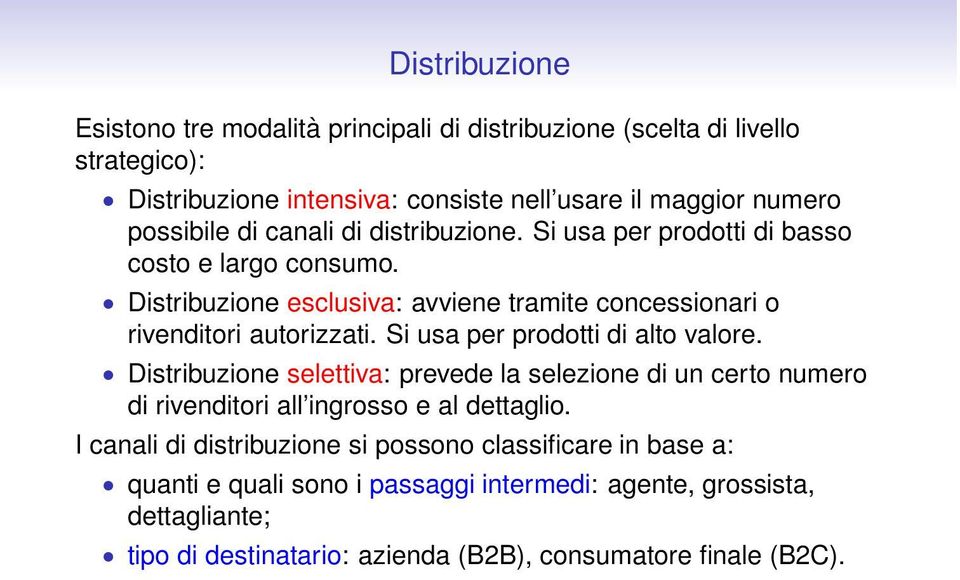 Si usa per prodotti di alto valore. Distribuzione selettiva: prevede la selezione di un certo numero di rivenditori all ingrosso e al dettaglio.