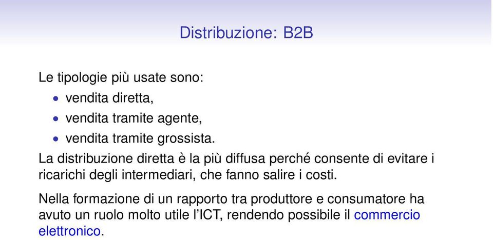 La distribuzione diretta è la più diffusa perché consente di evitare i ricarichi degli